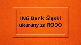 ING BANK Śląski ukarany za RODO